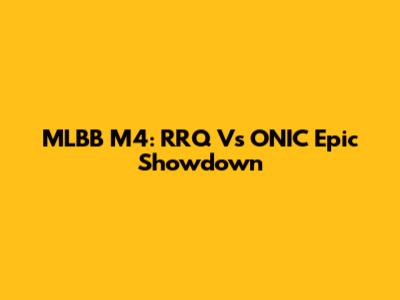 MLBB M4: RRQ Vs ONIC Epic Showdown