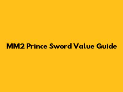 MM2 Prince Sword Value Guide