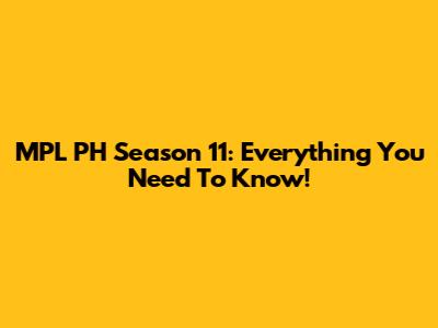 MPL PH Season 11: Everything You Need To Know!