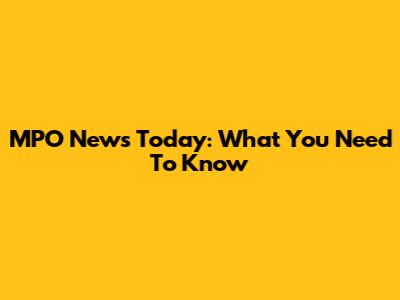 MPO News Today: What You Need To Know