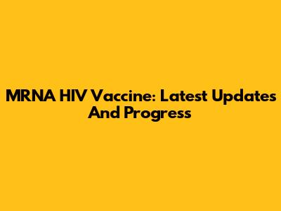 MRNA HIV Vaccine: Latest Updates And Progress
