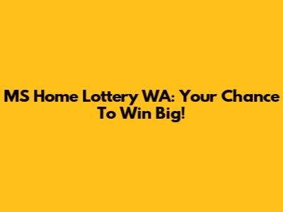 MS Home Lottery WA: Your Chance To Win Big!