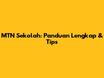 MTN Sekolah: Panduan Lengkap & Tips