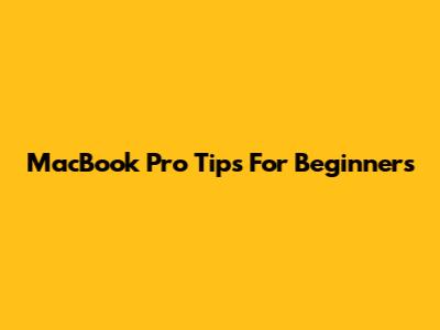MacBook Pro Tips For Beginners