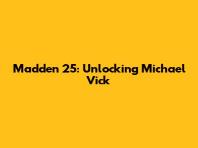 Madden 25: Unlocking Michael Vick