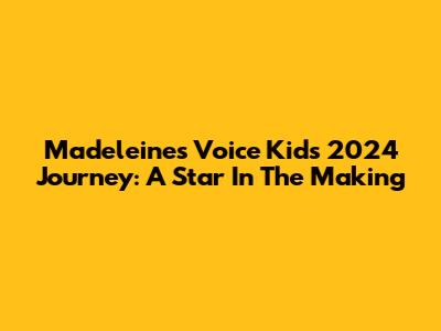 Madeleine's Voice Kids 2024 Journey: A Star In The Making