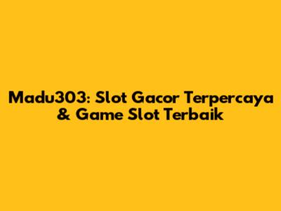 Madu303: Slot Gacor Terpercaya & Game Slot Terbaik
