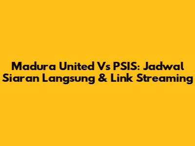 Madura United Vs PSIS: Jadwal Siaran Langsung & Link Streaming
