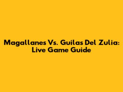 Magallanes Vs. Guilas Del Zulia: Live Game Guide