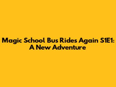 Magic School Bus Rides Again S1E1: A New Adventure