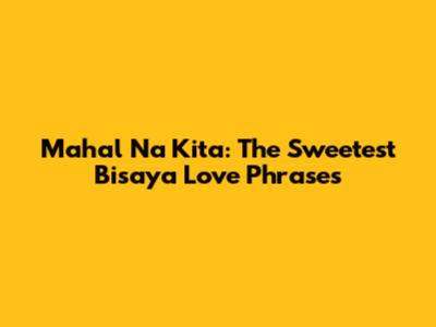 Mahal Na Kita: The Sweetest Bisaya Love Phrases