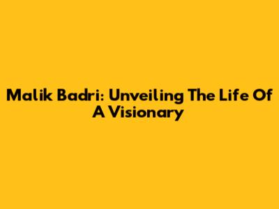 Malik Badri: Unveiling The Life Of A Visionary