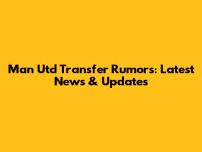 Man Utd Transfer Rumors: Latest News & Updates