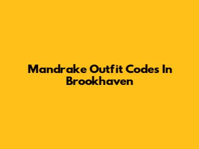 Mandrake Outfit Codes In Brookhaven