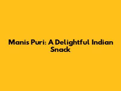 Manis Puri: A Delightful Indian Snack