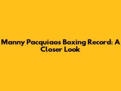 Manny Pacquiao's Boxing Record: A Closer Look