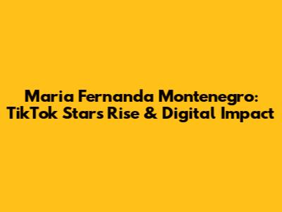 Maria Fernanda Montenegro: TikTok Star's Rise & Digital Impact