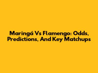 Maringá Vs Flamengo: Odds, Predictions, And Key Matchups