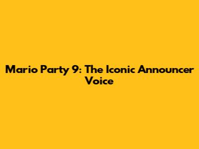 Mario Party 9: The Iconic Announcer Voice