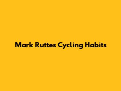 Mark Rutte's Cycling Habits
