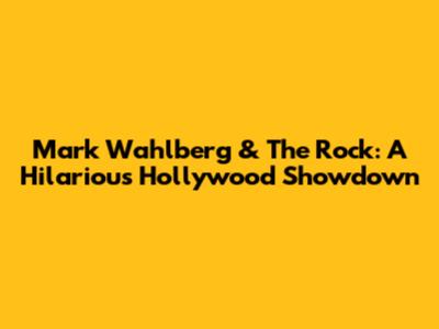 Mark Wahlberg & The Rock: A Hilarious Hollywood Showdown