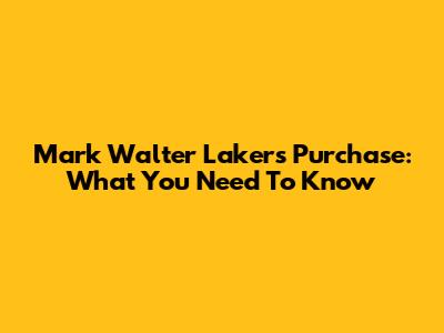 Mark Walter Lakers Purchase: What You Need To Know