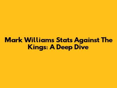Mark Williams' Stats Against The Kings: A Deep Dive