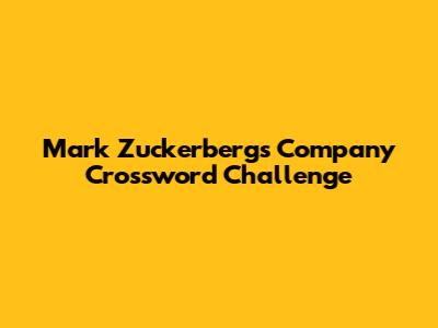 Mark Zuckerberg's Company Crossword Challenge