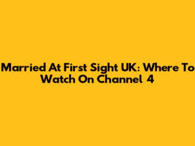 Married At First Sight UK: Where To Watch On Channel 4