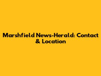 Marshfield News-Herald: Contact & Location
