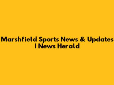 Marshfield Sports News & Updates | News Herald