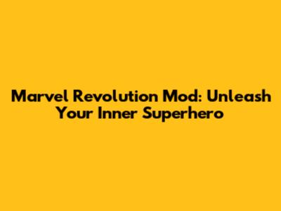 Marvel Revolution Mod: Unleash Your Inner Superhero