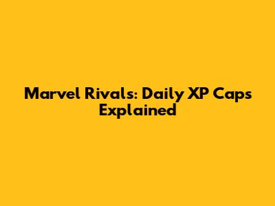 Marvel Rivals: Daily XP Caps Explained