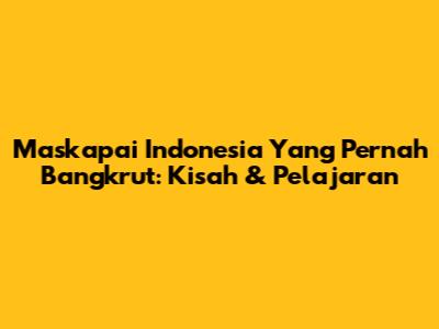Maskapai Indonesia Yang Pernah Bangkrut: Kisah & Pelajaran