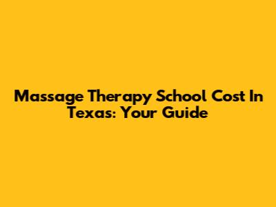 Massage Therapy School Cost In Texas: Your Guide