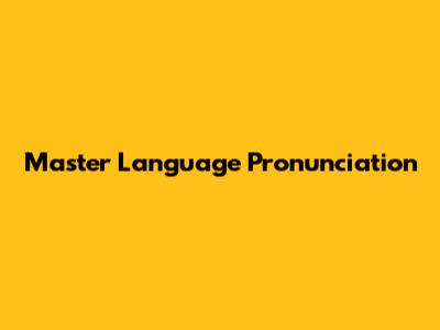 Master Language Pronunciation