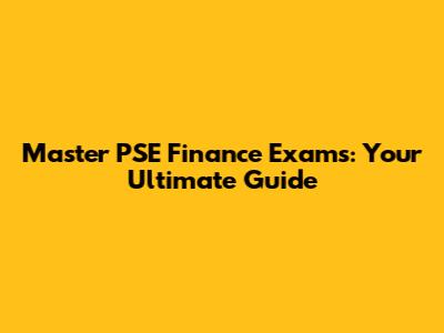 Master PSE Finance Exams: Your Ultimate Guide
