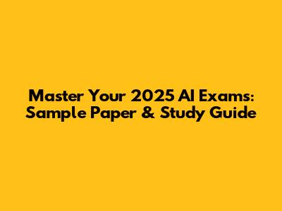Master Your 2025 AI Exams: Sample Paper & Study Guide