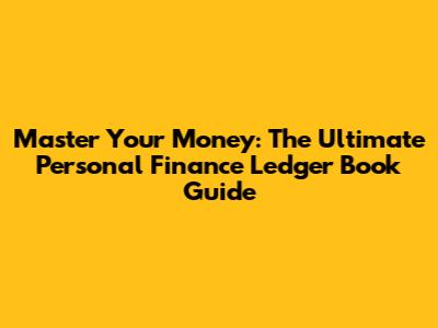 Master Your Money: The Ultimate Personal Finance Ledger Book Guide