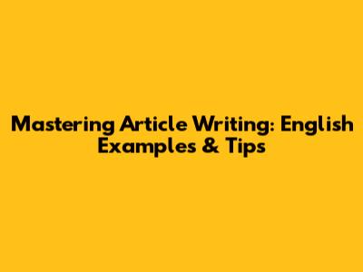 Mastering Article Writing: English Examples & Tips