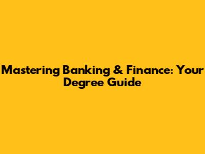 Mastering Banking & Finance: Your Degree Guide