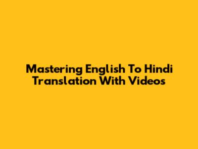 Mastering English To Hindi Translation With Videos