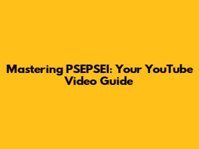 Mastering PSEPSEI: Your YouTube Video Guide