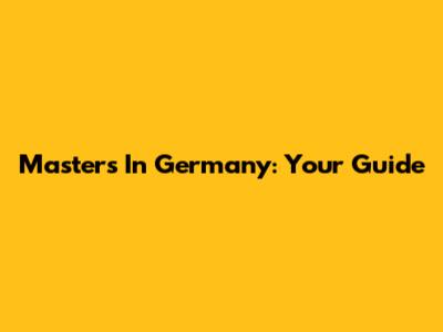 Masters In Germany: Your Guide