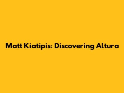 Matt Kiatipis: Discovering Altura