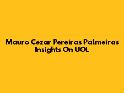 Mauro Cezar Pereira's Palmeiras Insights On UOL