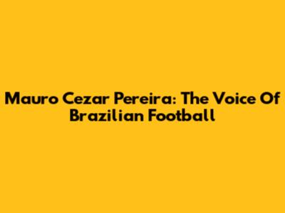 Mauro Cezar Pereira: The Voice Of Brazilian Football