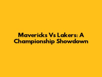 Mavericks Vs Lakers: A Championship Showdown