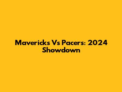 Mavericks Vs Pacers: 2024 Showdown