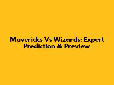 Mavericks Vs Wizards: Expert Prediction & Preview